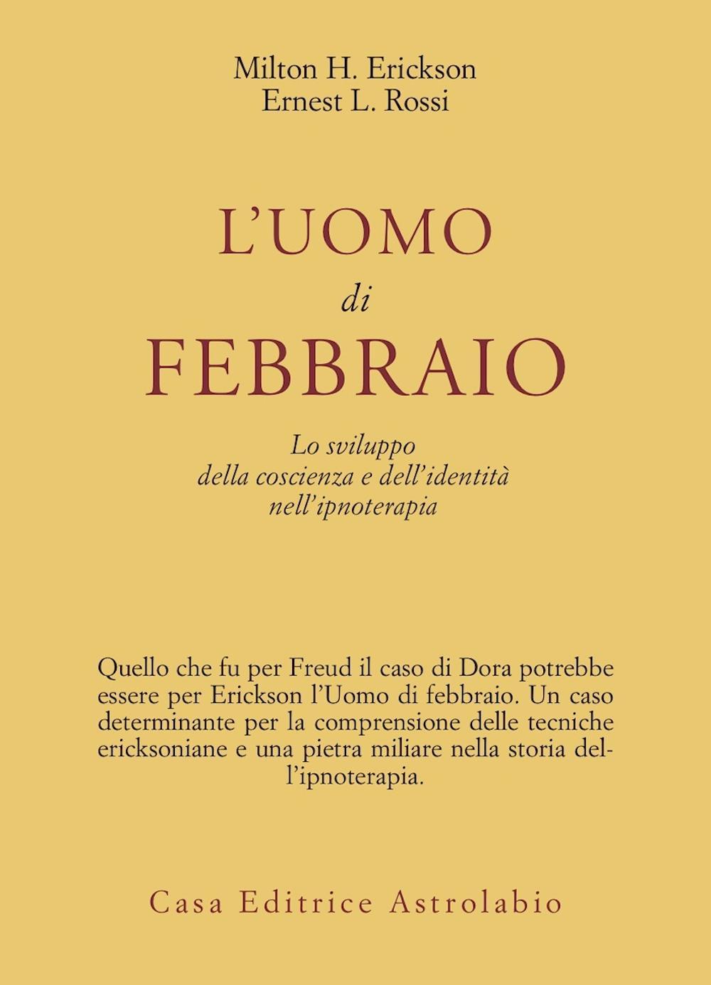 Libro uomo di febbraio. Lo sviluppo della coscienza e dell'identità nell'ipnoterapia di Milton H. Erickson; Ernest L. Rossi - ean 9788834010549 - Astrolabio Ubaldini