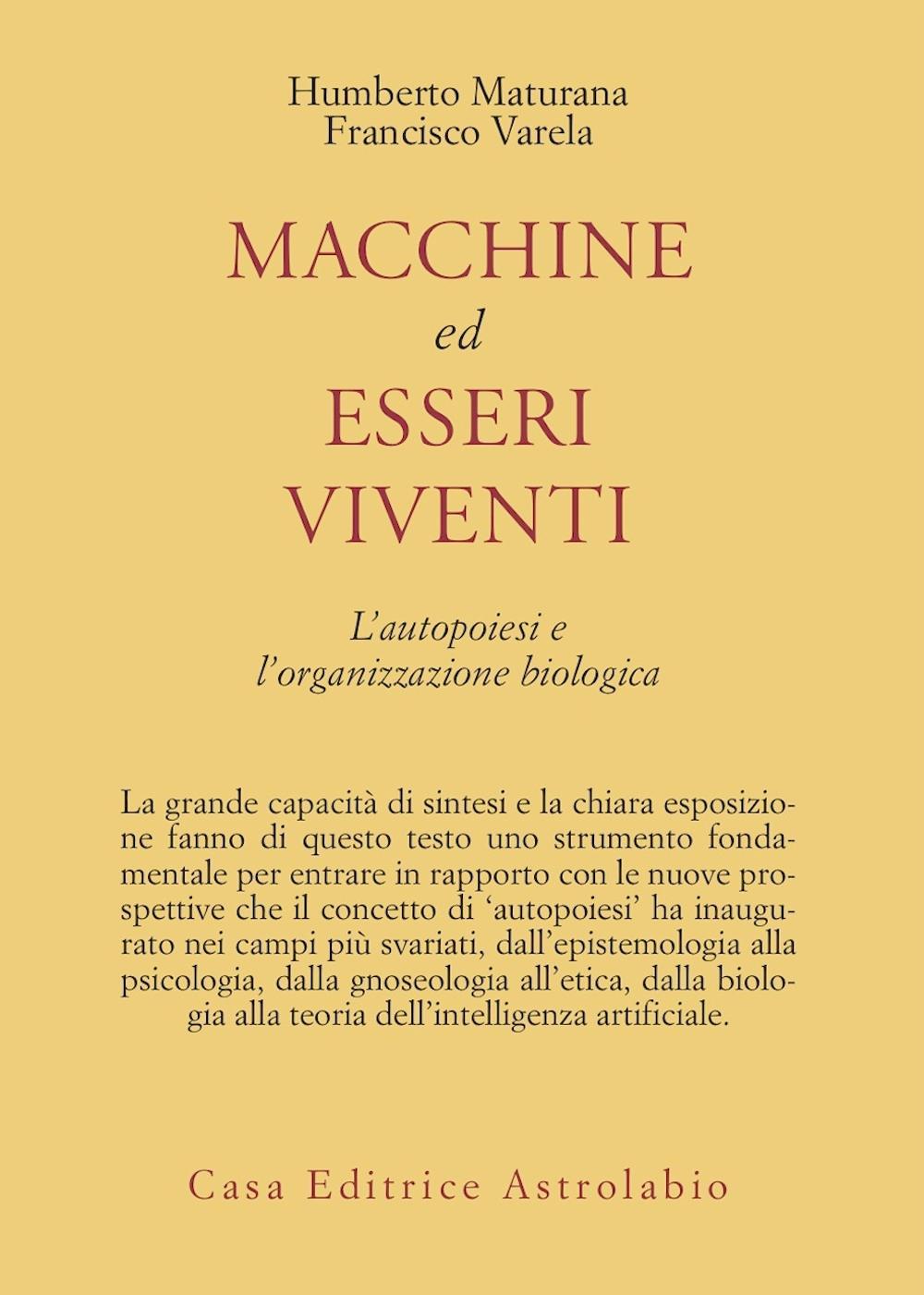 Libro Macchine ed esseri viventi. L'autopoiesi e l'organizzazione biologica di Humberto R. Maturana; Francisco J. Varela - ean 9788834010617 - Astrolabio Ubaldini