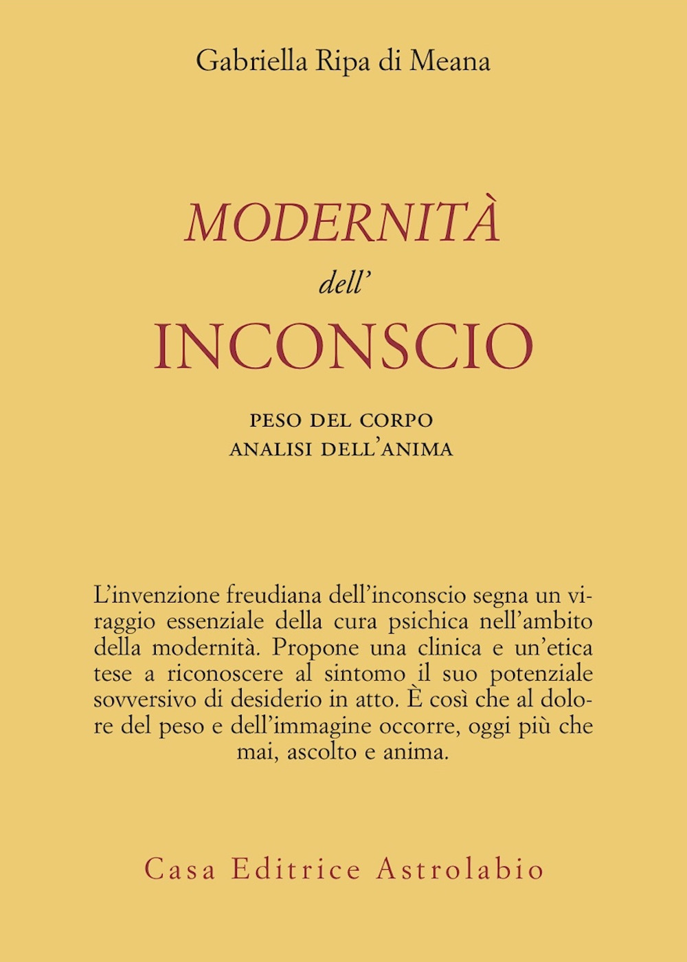 Libro Modernità dell'inconscio. Peso del corpo analisi dell'anima di Gabriella Ripa di Meana - ean 9788834013687 - Astrolabio Ubaldini