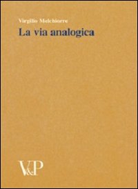 Libro via analogica. Metafisica e storia della metafisica di Virgilio Melchiorre - ean 9788834303887 - Vita e Pensiero