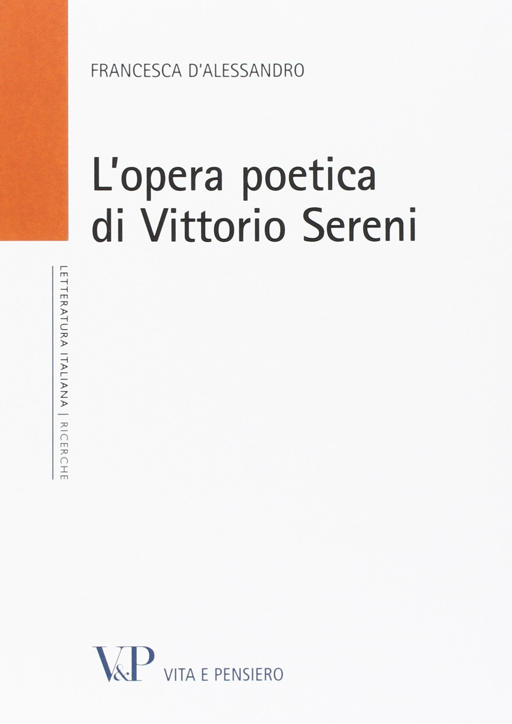 Libro opera poetica di Vittorio Sereni di Francesca D'Alessandro - ean 9788834306758 - Vita e Pensiero