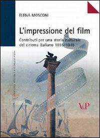 Libro impressione del film. Contributi per una storia culturale del cinema italiano (1895-1945) di Elena Mosconi - ean 9788834313275 - Vita e Pensiero