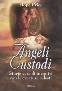 Libro Angeli custodi. Storie vere di incontri con le creature celesti di Hope Price - ean 9788834405871 - Armenia