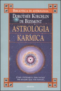Libro Astrologia karmica. Come utilizzare il tema natale per risalire alle vite passate di Dorothée Koechlin de Bizemont - ean 9788834406205 - Armenia