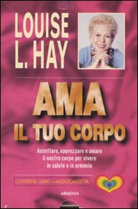 Libro Ama il tuo corpo di Louise L. Hay - ean 9788834407011 - Armenia