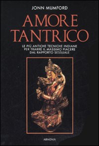Libro Amore tantrico. Le più antiche tecniche indiane per trarre il massimo piacere dal rapporto sessuale di John Mumford - ean 9788834407042 - Armenia