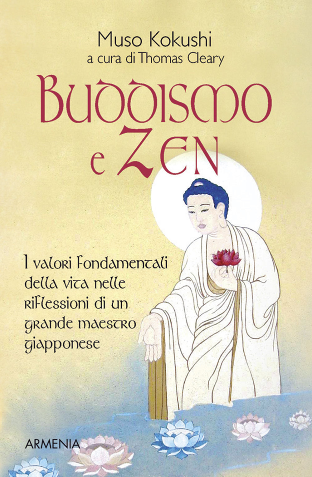 Libro Buddismo e zen. I valori fondamentali della vita nelle riflessioni di un grande maestro giapponese di Muso Kokushi - ean 9788834407356 - Armenia