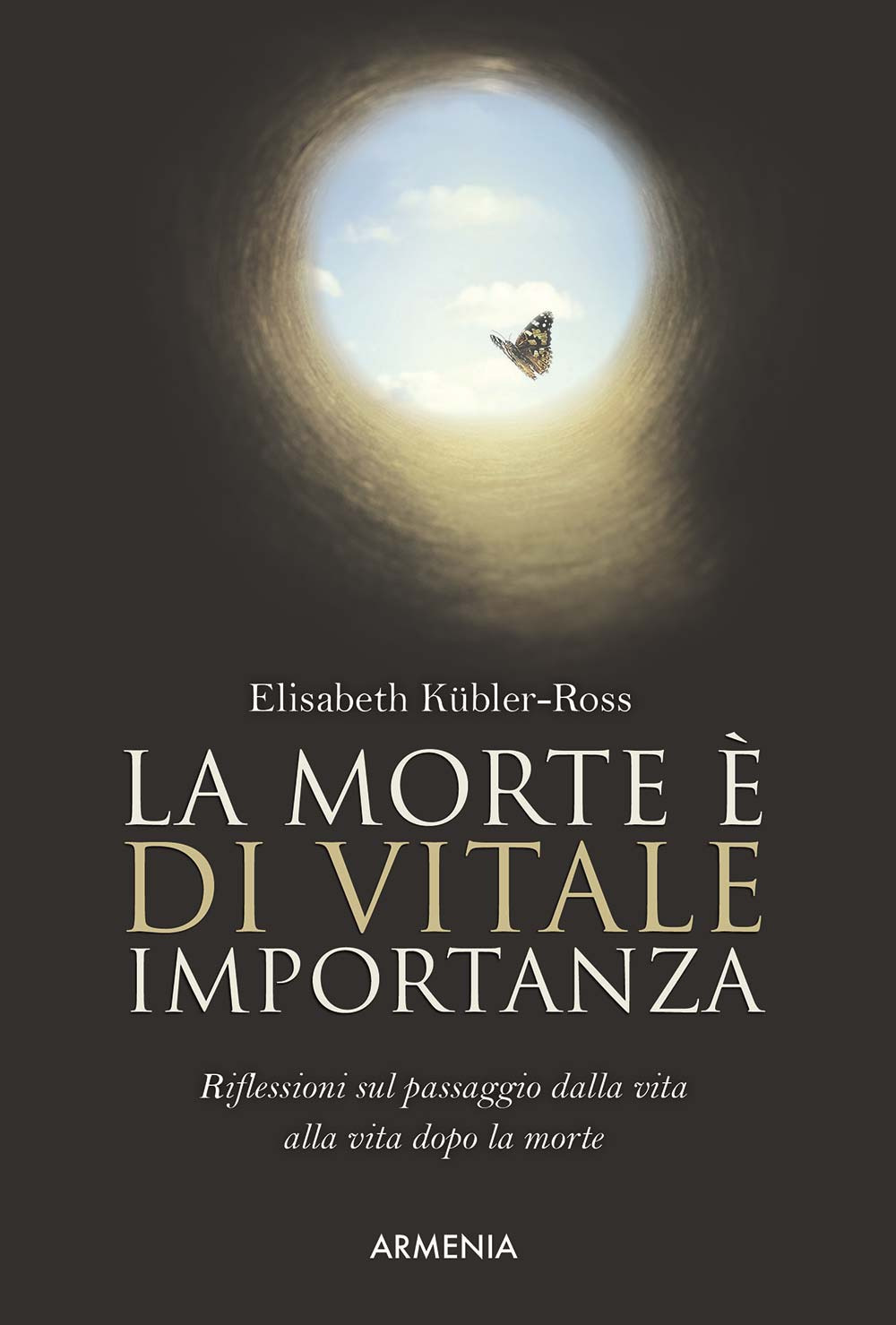 Libro morte è di vitale importanza. Riflessioni sul passaggio dalla vita alla vita dopo la morte di Elisabeth Kübler-Ross - ean 9788834408469 - Armenia