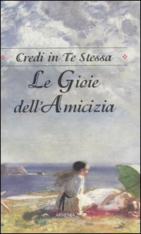 Libro gioie dell'amicizia. Credi in te stessa di Arlene F. Benedict - ean 9788834410028 - Armenia