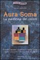 Libro Aura soma. La medicina dei colori. Trovare il perfetto equilibrio fra mente