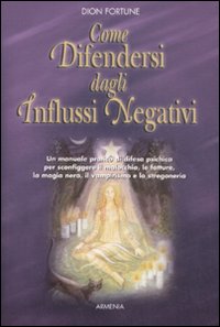 Libro Come difendersi dagli influssi negativi di Dion Fortune - ean 9788834410752 - Armenia
