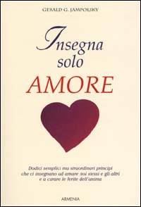 Libro Insegna solo amore di Gerald G. Jampolsky - ean 9788834412411 - Armenia