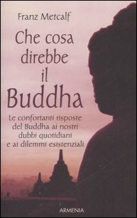Libro Che cosa direbbe il Buddha di Franz Metcalf - ean 9788834412428 - Armenia