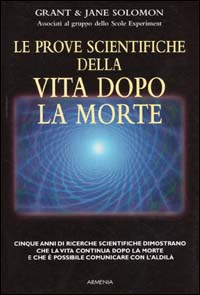 Libro prove scientifiche della vita dopo la morte di Grant Solomon; Jane Solomon - ean 9788834412459 - Armenia