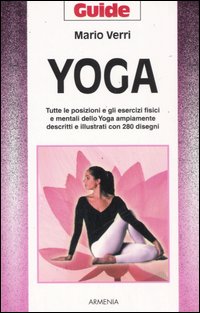 Libro Yoga. Tutte le posizioni e gli esercizi fisici e mentali dello Yoga ampiamente descritti e illustrati con 280 disegni di Mario U. Verri - ean 9788834412466 - Armenia