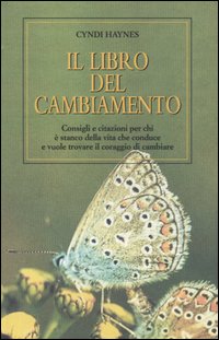 Libro libro del cambiamento. Consigli e citazioni per chi è stanco della vita che conduce e vuole trovare il coraggio di cambiare di Cyndi Haynes - ean 9788834412886 - Armenia