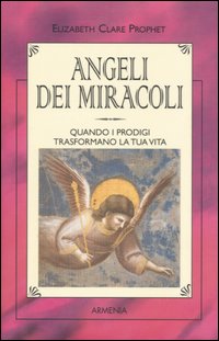 Libro Angeli dei miracoli di Elizabeth Clare Prophet - ean 9788834412954 - Armenia