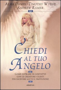 Libro Chiedi al tuo angelo di Alma Daniel; Timothy Wyllie; Andrew Ramer - ean 9788834413302 - Armenia