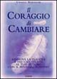 Libro coraggio di cambiare. Rinnova la tua vita e dai una svolta al tuo futuro con il pensiero positivo di Ursula Markham - ean 9788834413609 - Armenia