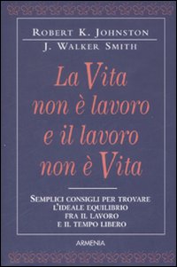 Libro vita non è lavoro e il lavoro non è vita di Robert K. Johnston; J. Walker Smith - ean 9788834414538 - Armenia