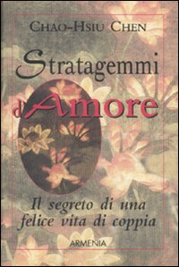 Libro Stratagemmi d'amore. Il segreto di una felice vita di coppia di Chao-Hsiu Chen - ean 9788834415269 - Armenia