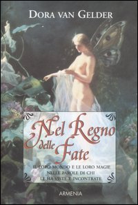 Libro Nel regno delle fate. Il loro mondo e le loro magie raccontate da chi le ha viste e incontrate di Dora Van Gelder - ean 9788834415337 - Armenia