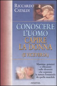 Libro Conoscere l'uomo. Capire la donna (e viceversa) di Riccardo Cataldi - ean 9788834415726 - Armenia