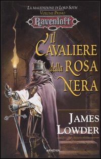 Libro cavaliere della rosa nera. La maledizione di Lord Soth. Ravenloft di James Lowder - ean 9788834415740 - Armenia