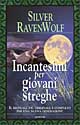 Libro Incantesimi per giovani streghe di Silver Raven Wolf - ean 9788834415764 - Armenia