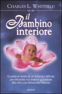 Libro bambino interiore. Guarire le ferite di un'infanzia difficile per ritrovare noi stessi e guardare alla vita con rinnovata fiducia di Charles L. Whitfield - ean 9788834416105 - Armenia