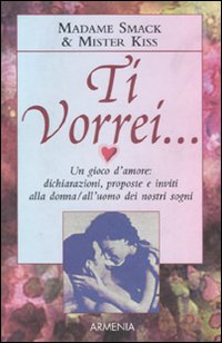 Libro Ti vorrei... di Madame Smack; Mister Kiss - ean 9788834416211 - Armenia