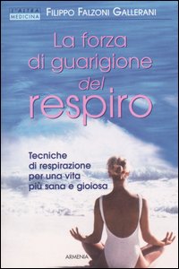 Libro forza di guarigione del respiro di Filippo Falzoni Gallerani - ean 9788834416341 - Armenia