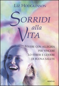 Libro Sorridi alla vita di Liz Hodgkinson - ean 9788834416877 - Armenia