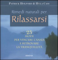 Libro Rimedi naturali per rilassarsi. 25 modi per vincere l'ansia e ritrovare la tranquillità di Patrick Holford; Hyla Cass - ean 9788834416983 - Armenia
