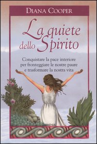 Libro quiete dello Spirito. Conquistare la pace interiore per fronteggiare le nostre paure e trasformare la nostra vita di Diana Cooper - ean 9788834417003 - Armenia