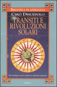 Libro Transiti e rivoluzioni solari. Un sistema nuovo per due metodi antichi di Ciro Discepolo - ean 9788834417126 - Armenia