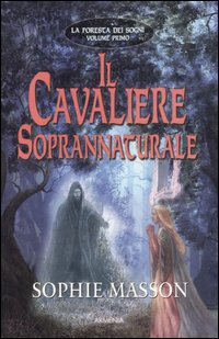 Libro cavaliere soprannaturale. La foresta dei sogni di Sophie Masson - ean 9788834419618 - Armenia