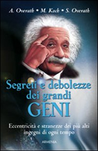 Libro Segreti e debolezze dei grandi geni di Angelika Overath; Manfred Koch; Silvia Overath - ean 9788834419762 - Armenia