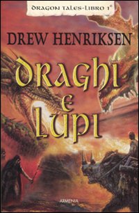 Libro Draghi e lupi. Dragon Tales di Drew Henriksen - ean 9788834419809 - Armenia