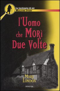 Libro uomo che morì due volte. Le inchieste di sir Malcom Ivory di Mary London - ean 9788834419823 - Armenia