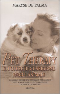 Libro Pet Therapy. Il potere di guarigione degli animali di Maryse De Palma - ean 9788834420010 - Armenia