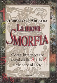 Libro nuova smorfia. Come interpretare i sogni dalla A alla Z e vincere al lotto di Alberto D'Arcadia - ean 9788834420430 - Armenia