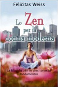 Libro zen per la donna moderna di Felicitas Weiss - ean 9788834424629 - Armenia