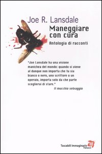 Libro Maneggiare con cura. Antologia di racconti di Joe R. Lansdale - ean 9788834708873 - Fanucci