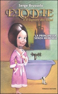 Libro Elodie e il signore dei sogni. La principessa senza memoria di Serge Brussolo - ean 9788834711231 - Fanucci