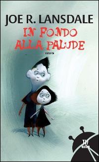 Libro In fondo alla palude di Joe R. Lansdale - ean 9788834711323 - Fanucci