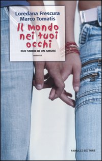 Libro mondo nei tuoi occhi. Due storie di un amore di Loredana Frescura; Marco Tomatis - ean 9788834711545 - Fanucci