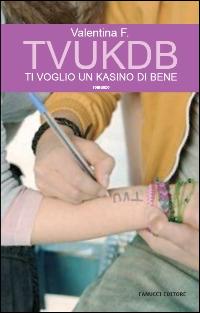 Libro TVUKDB. Ti voglio un kasino di bene di Valentina F. - ean 9788834712351 - Fanucci