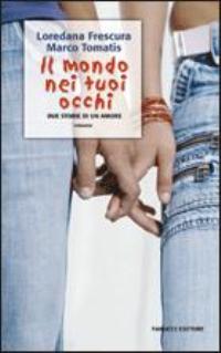 Libro mondo nei tuoi occhi. Due storie di un amore di Loredana Frescura; Marco Tomatis - ean 9788834712764 - Fanucci