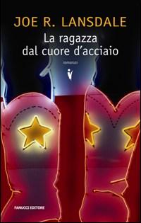 Libro ragazza dal cuore d'acciaio di Joe R. Lansdale - ean 9788834713488 - Fanucci